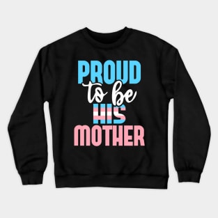 Proud To Be His Mother Transgender Mom Trans Pride LGBTQ Crewneck Sweatshirt